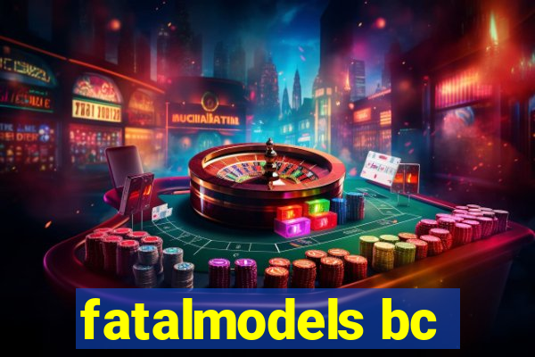 fatalmodels bc